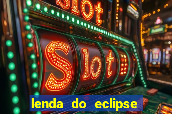 lenda do eclipse sol e lua